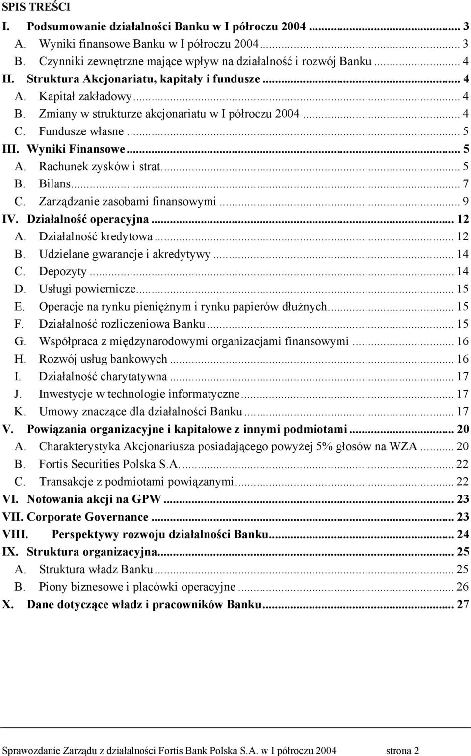 Rachunek zysków i strat... 5 B. Bilans... 7 C. Zarządzanie zasobami finansowymi... 9 IV. Działalność operacyjna... 12 A. Działalność kredytowa... 12 B. Udzielane gwarancje i akredytywy... 14 C.