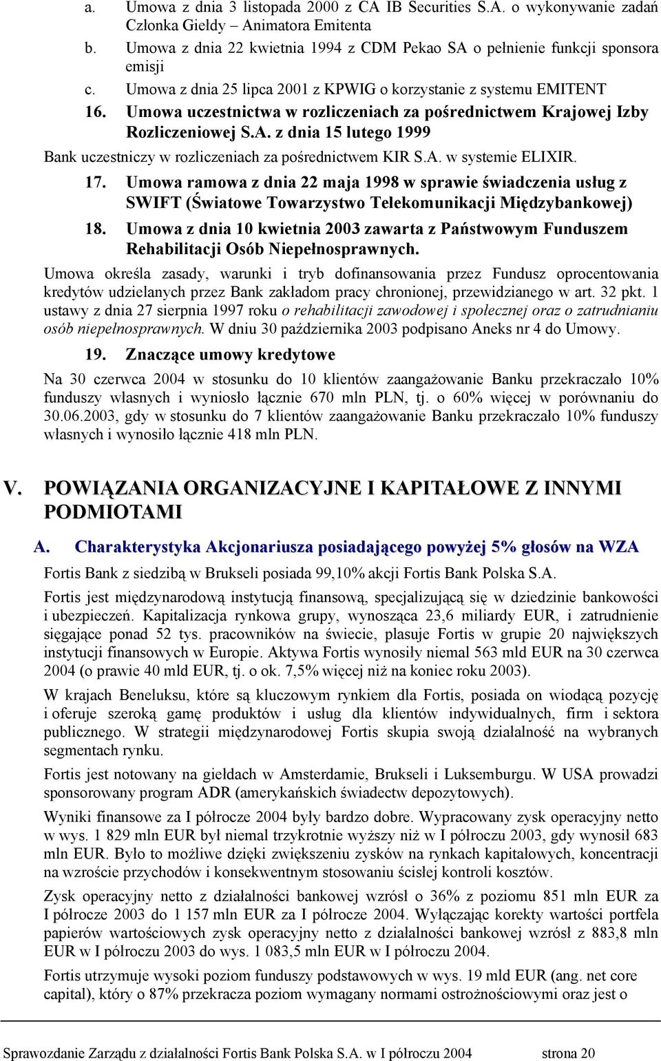 z dnia 15 lutego 1999 Bank uczestniczy w rozliczeniach za pośrednictwem KIR S.A. w systemie ELIXIR. 17.