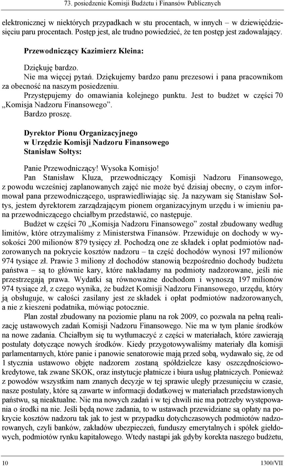 Przystępujemy do omawiania kolejnego punktu. Jest to budżet w części 70 Komisja Nadzoru Finansowego. Bardzo proszę.