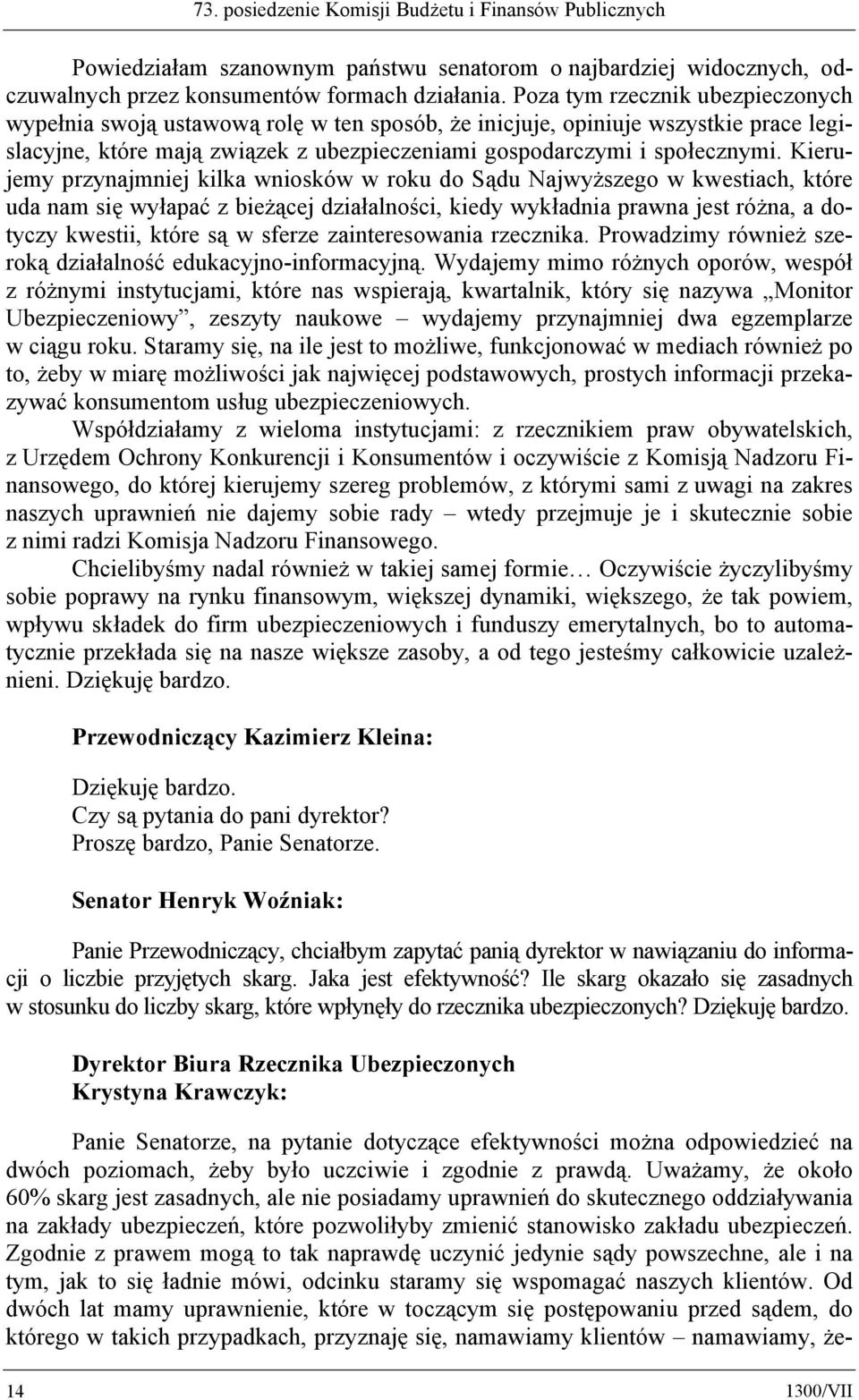 Kierujemy przynajmniej kilka wniosków w roku do Sądu Najwyższego w kwestiach, które uda nam się wyłapać z bieżącej działalności, kiedy wykładnia prawna jest różna, a dotyczy kwestii, które są w