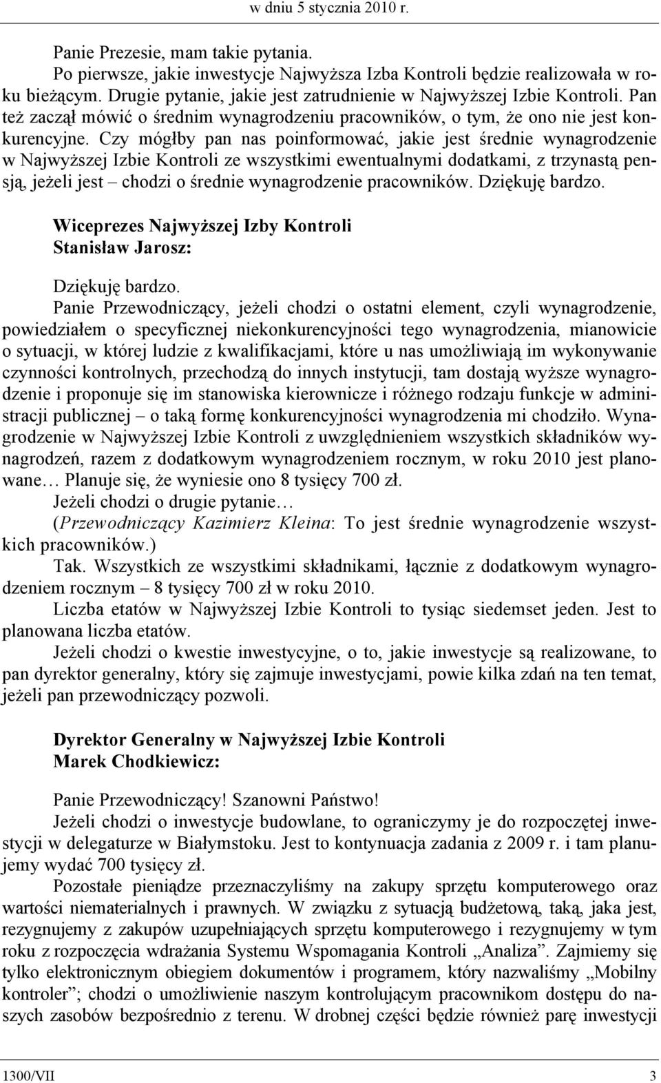 Czy mógłby pan nas poinformować, jakie jest średnie wynagrodzenie w Najwyższej Izbie Kontroli ze wszystkimi ewentualnymi dodatkami, z trzynastą pensją, jeżeli jest chodzi o średnie wynagrodzenie