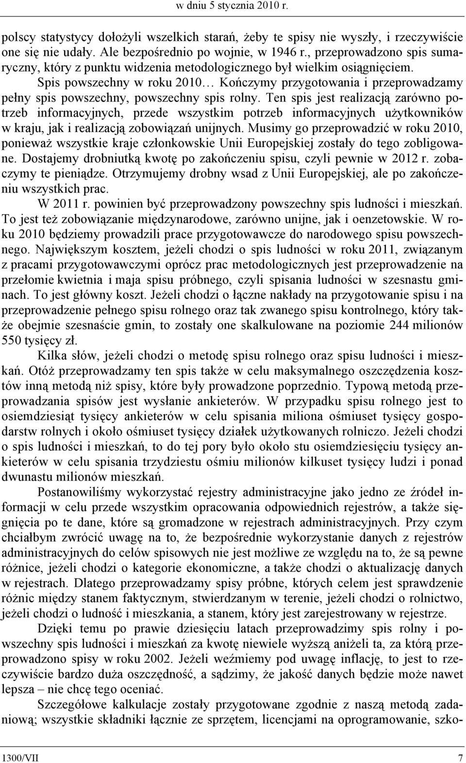 Spis powszechny w roku 2010 Kończymy przygotowania i przeprowadzamy pełny spis powszechny, powszechny spis rolny.