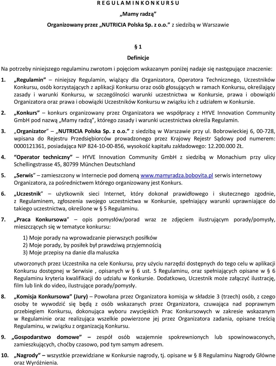 zasady i warunki Konkursu, w szczególności warunki uczestnictwa w Konkursie, prawa i obowiązki Organizatora oraz prawa i obowiązki Uczestników Konkursu w związku ich z udziałem w Konkursie. 2.