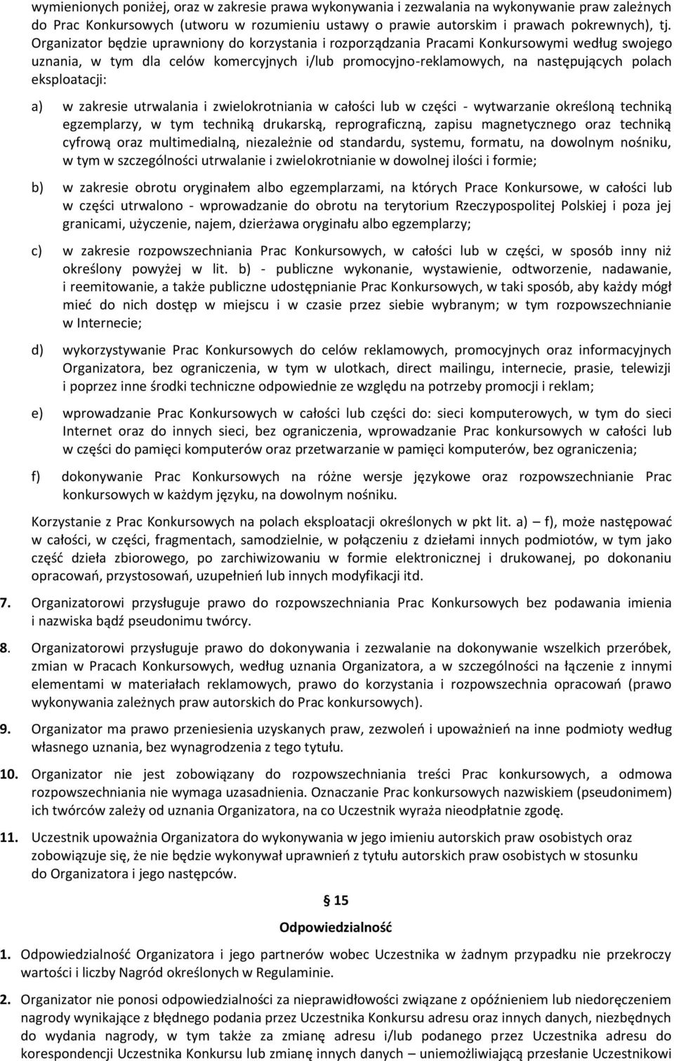 eksploatacji: a) w zakresie utrwalania i zwielokrotniania w całości lub w części - wytwarzanie określoną techniką egzemplarzy, w tym techniką drukarską, reprograficzną, zapisu magnetycznego oraz