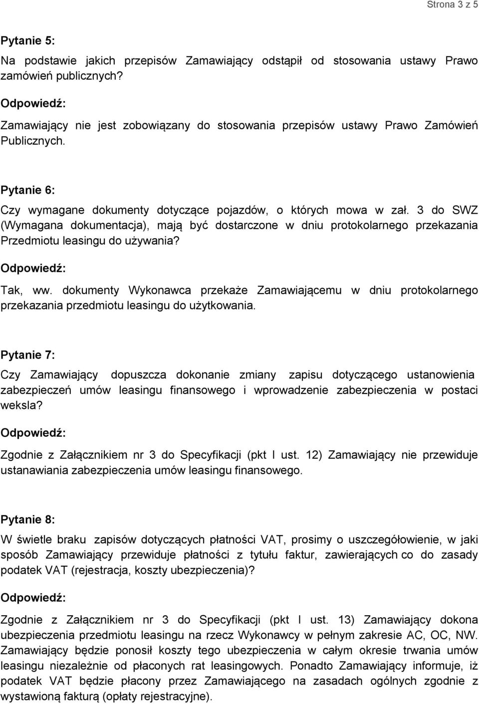 3 do SWZ (Wymagana dokumentacja), mają być dostarczone w dniu protokolarnego przekazania Przedmiotu leasingu do używania? Tak, ww.