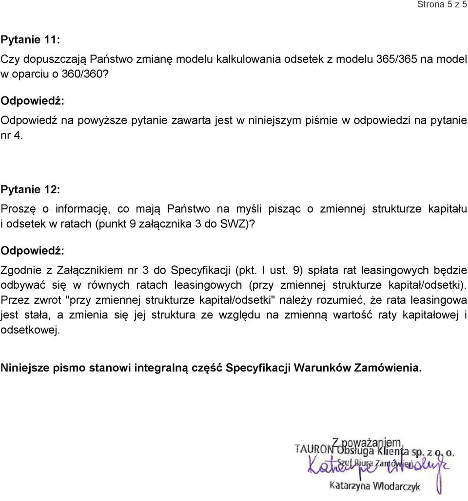 Pytanie 12: Proszę o informację, co mają Państwo na myśli pisząc o zmiennej strukturze kapitału i odsetek w ratach (punkt 9 załącznika 3 do SWZ)? Zgodnie z Załącznikiem nr 3 do Specyfikacji (pkt.