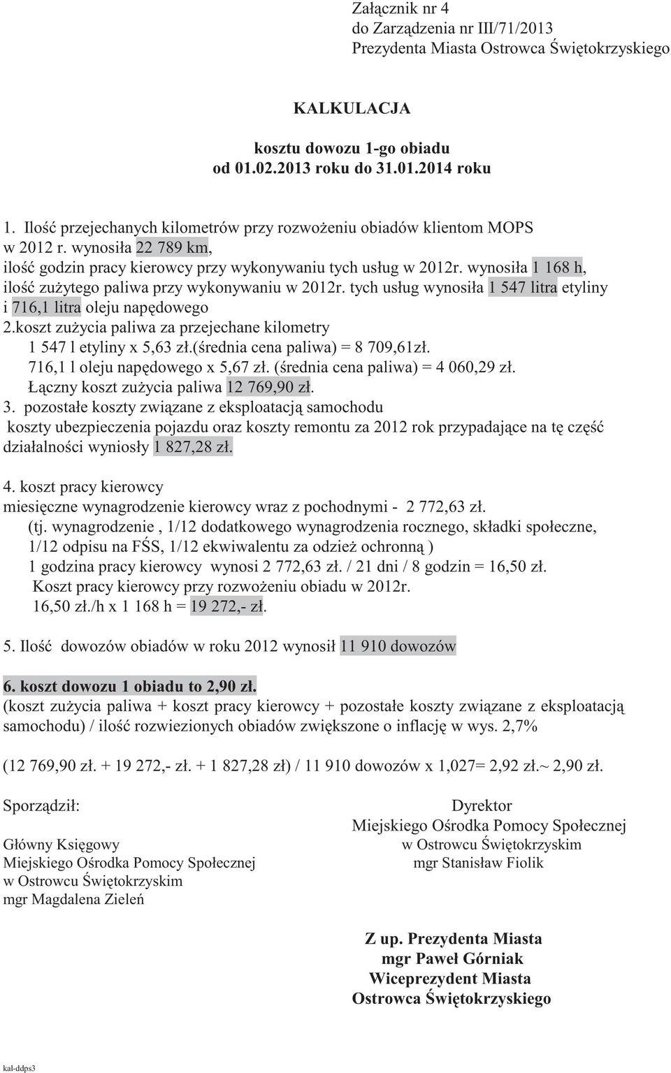 tych usług wynosiła 1 547 litra etyliny i 716,1 litra oleju nap dowego 2.koszt zu ycia paliwa za przejechane kilometry 1 547 l etyliny x 5,63 zł.( rednia cena paliwa) = 8 709,61zł.