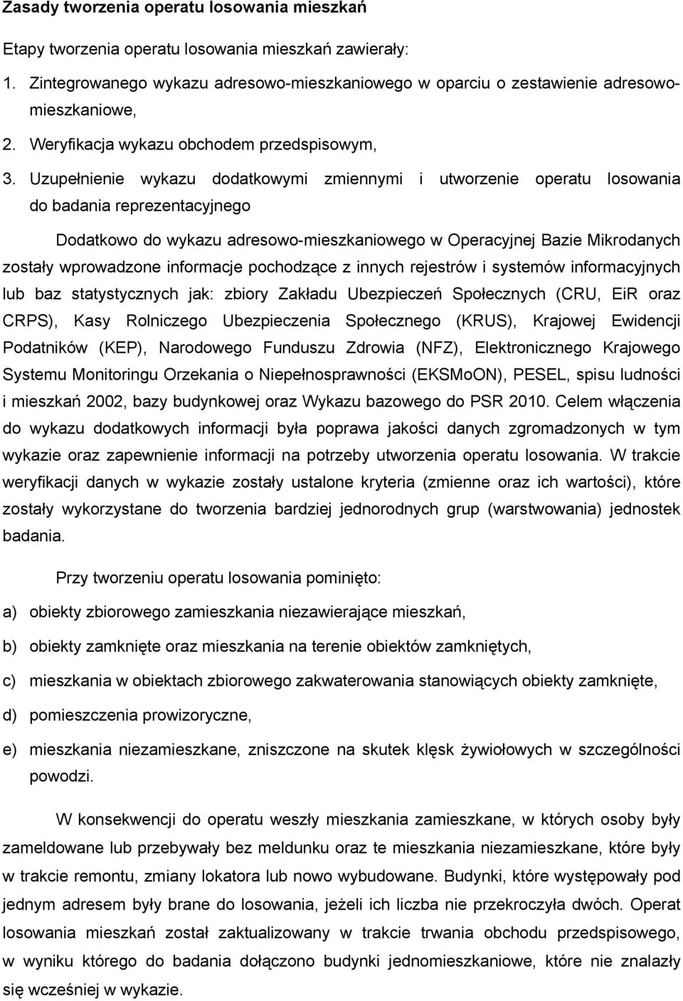 Uzupełnienie wykazu dodatkowymi zmiennymi i utworzenie operatu losowania do badania reprezentacyjnego Dodatkowo do wykazu adresowo-mieszkaniowego w Operacyjnej Bazie Mikrodanych zostały wprowadzone