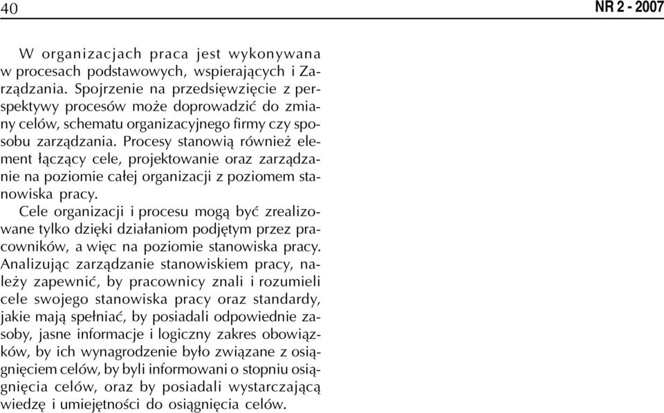 Procesy stanowi¹ równie element ³¹cz¹cy cele, projektowanie oraz zarz¹dzanie na poziomie ca³ej organizacji z poziomem stanowiska pracy.