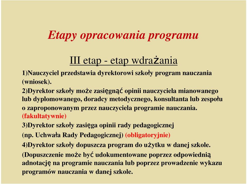 nauczyciela programie nauczania. (fakultatywnie) 3)Dyrektor szkoły zasięga opinii rady pedagogicznej (np.