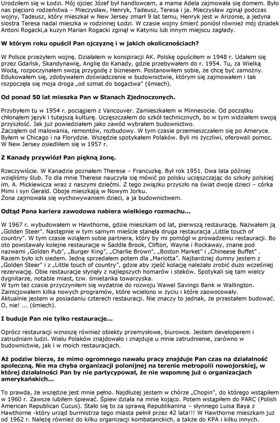 W czasie wojny śmierć poniósł również mój dziadek Antoni Rogacki,a kuzyn Marian Rogacki zginął w Katyniu lub innym miejscu zagłady. W którym roku opuścił Pan ojczyznę i w jakich okolicznościach?