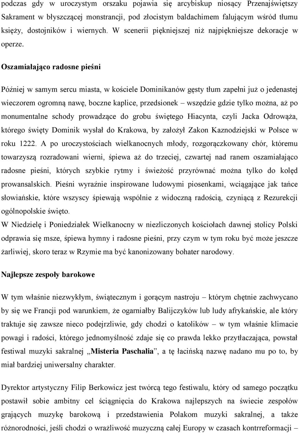 Oszamiałająco radosne pieśni Później w samym sercu miasta, w kościele Dominikanów gęsty tłum zapełni już o jedenastej wieczorem ogromną nawę, boczne kaplice, przedsionek wszędzie gdzie tylko można,