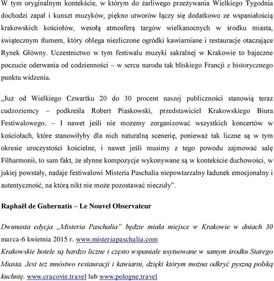 Uczestnictwo w tym festiwalu muzyki sakralnej w Krakowie to bajeczne poczucie oderwania od codzienności w sercu narodu tak bliskiego Francji z historycznego punktu widzenia.