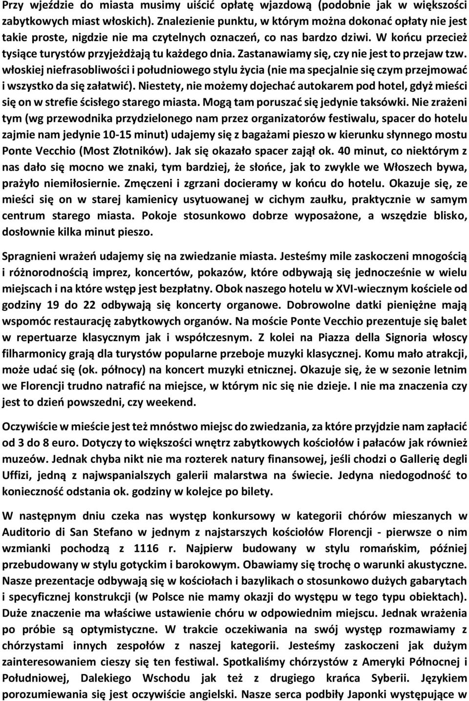 Zastanawiamy się, czy nie jest to przejaw tzw. włoskiej niefrasobliwości i południowego stylu życia (nie ma specjalnie się czym przejmować i wszystko da się załatwić).