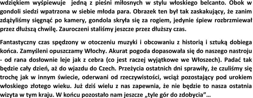 Fantastyczny czas spędzony w otoczeniu muzyki i obcowaniu z historią i sztuką dobiega końca. Zamyśleni opuszczamy Włochy.