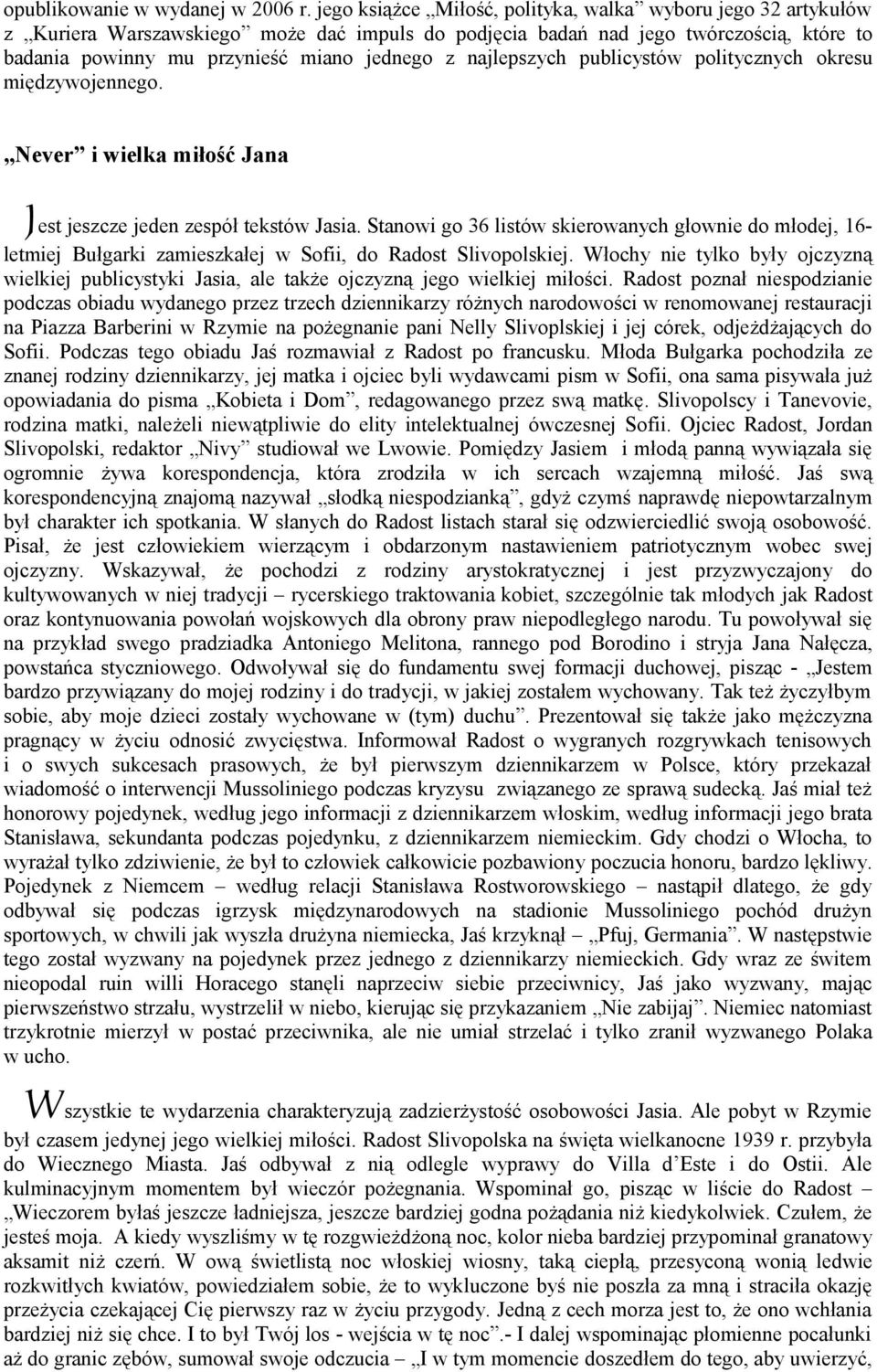 najlepszych publicystów politycznych okresu międzywojennego. Never i wielka miłość Jana Jest jeszcze jeden zespół tekstów Jasia.