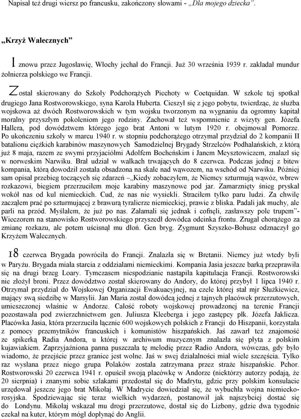 Cieszył się z jego pobytu, twierdząc, że służba wojskowa aż dwóch Rostworowskich w tym wojsku tworzonym na wygnaniu da ogromny kapitał moralny przyszłym pokoleniom jego rodziny.