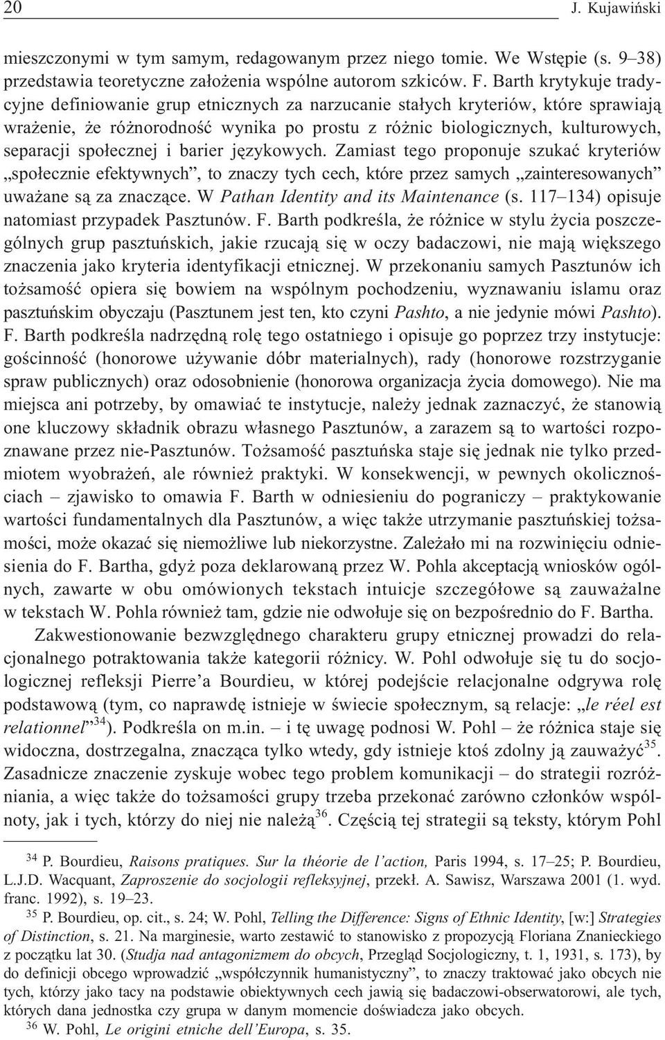 spo³ecznej i barier jêzykowych. Zamiast tego proponuje szukaæ kryteriów spo³ecznie efektywnych, to znaczy tych cech, które przez samych zainteresowanych uwa ane s¹ za znacz¹ce.