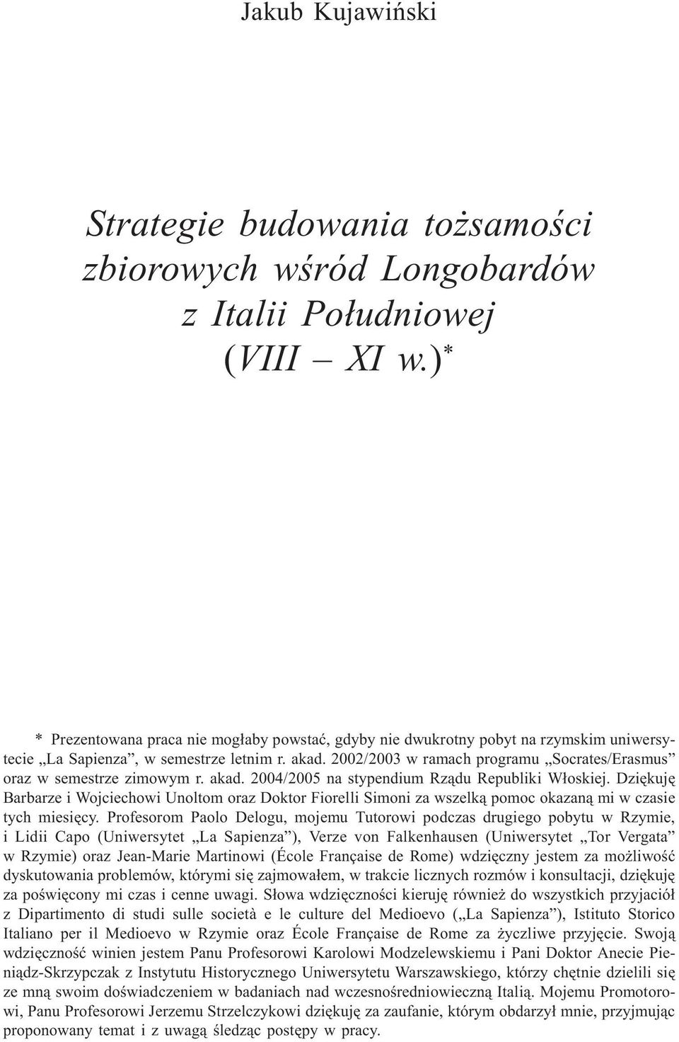 2002/2003 w ramach programu Socrates/Erasmus oraz w semestrze zimowym r. akad. 2004/2005 na stypendium Rz¹du Republiki W³oskiej.