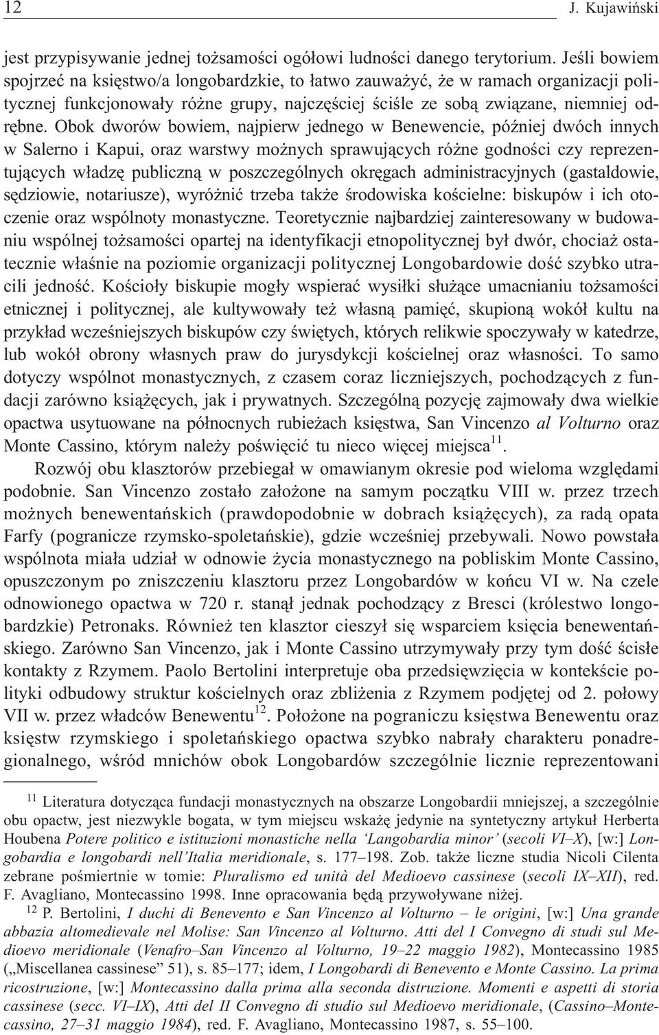 Obok dworów bowiem, najpierw jednego w Benewencie, póÿniej dwóch innych w Salerno i Kapui, oraz warstwy mo nych sprawuj¹cych ró ne godnoœci czy reprezentuj¹cych w³adzê publiczn¹ w poszczególnych