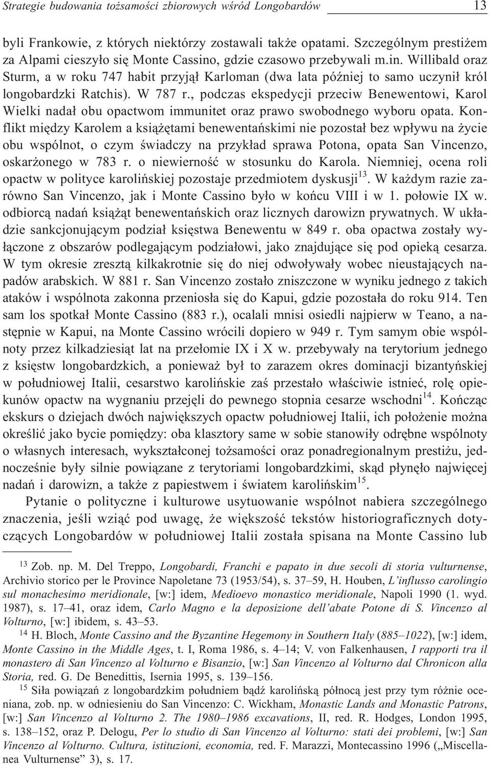 W 787 r., podczas ekspedycji przeciw Benewentowi, Karol Wielki nada³ obu opactwom immunitet oraz prawo swobodnego wyboru opata.