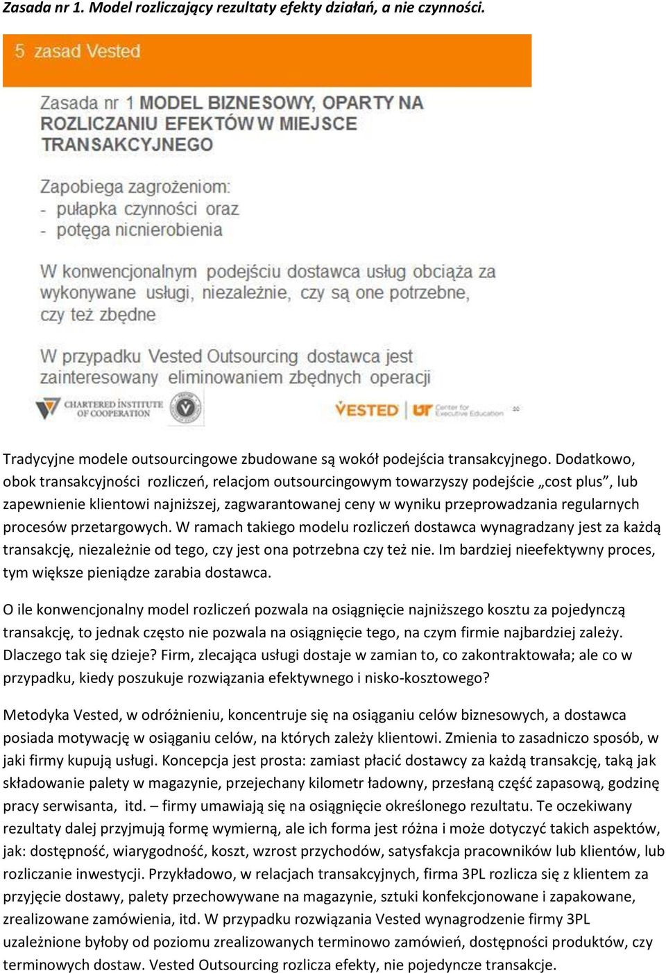 procesów przetargowych. W ramach takiego modelu rozliczeo dostawca wynagradzany jest za każdą transakcję, niezależnie od tego, czy jest ona potrzebna czy też nie.