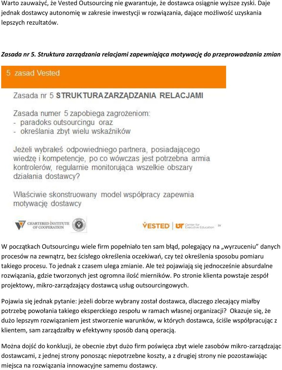 Struktura zarządzania relacjami zapewniająca motywację do przeprowadzania zmian W początkach Outsourcingu wiele firm popełniało ten sam błąd, polegający na wyrzuceniu danych procesów na zewnątrz, bez