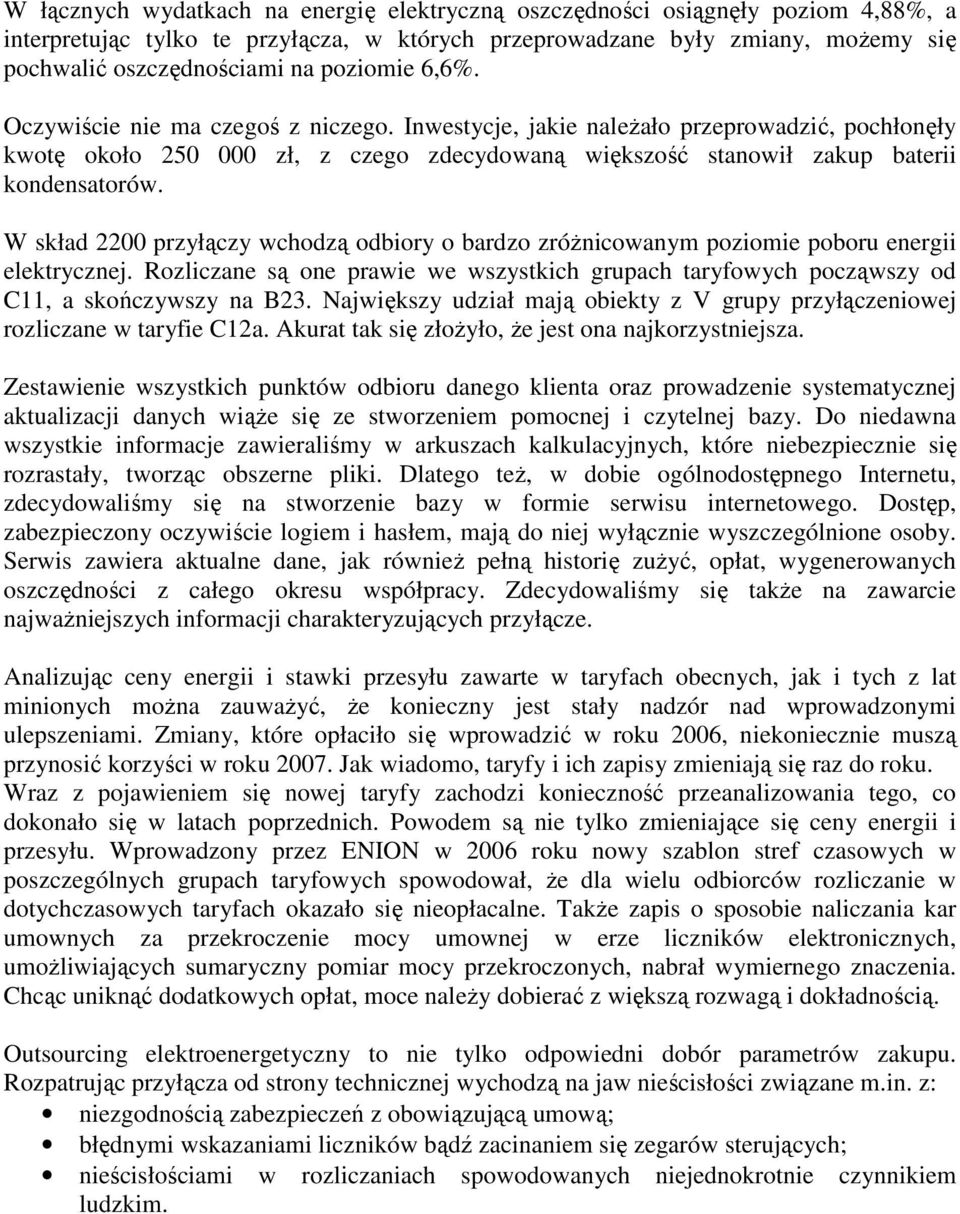 W skład 2200 przyłączy wchodzą odbiory o bardzo zróŝnicowanym poziomie poboru energii elektrycznej. Rozliczane są one prawie we wszystkich grupach taryfowych począwszy od C11, a skończywszy na B23.