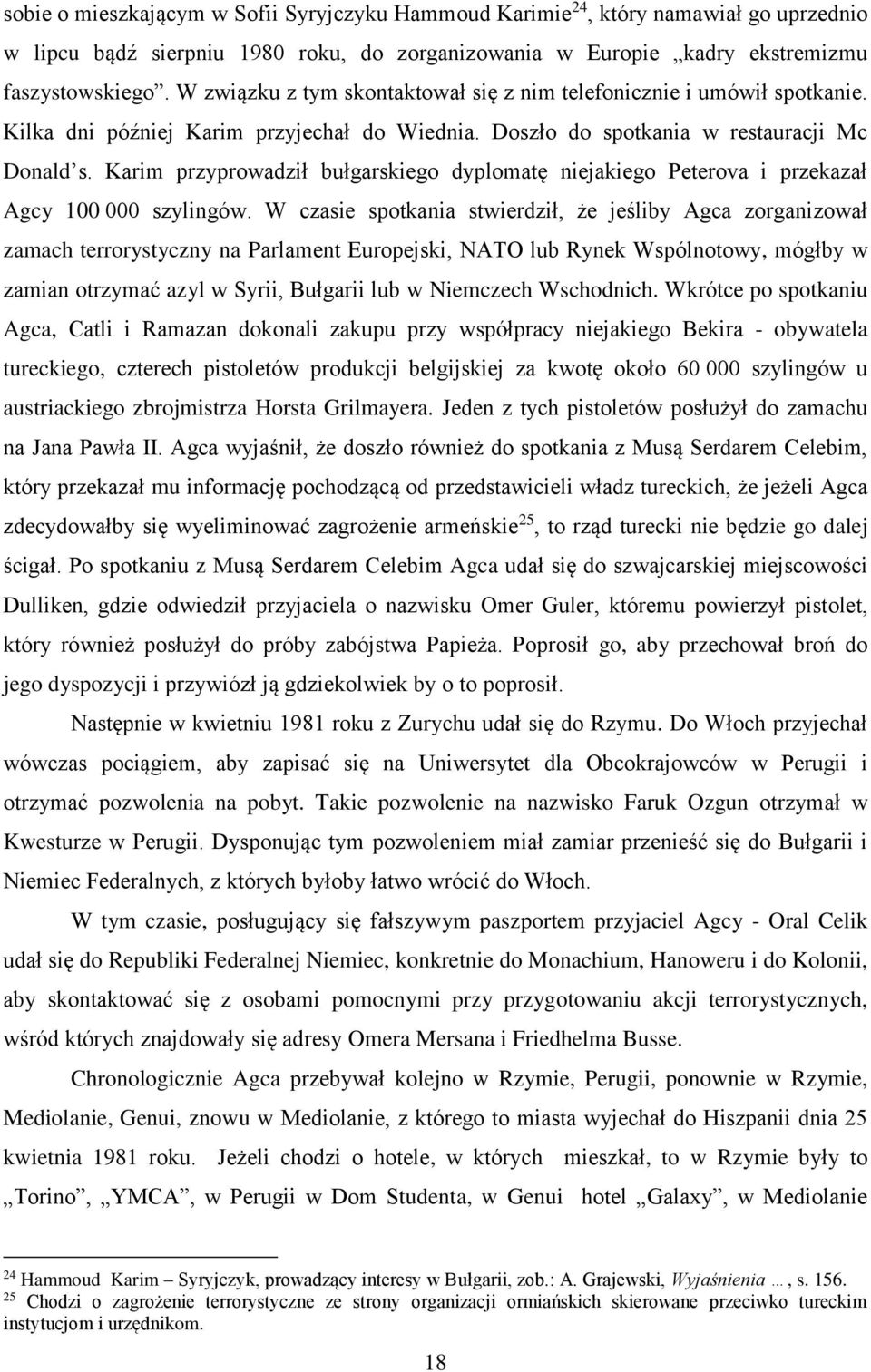 Karim przyprowadził bułgarskiego dyplomatę niejakiego Peterova i przekazał Agcy 100 000 szylingów.