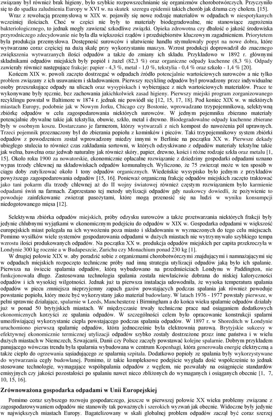 Choć w części nie były to materiały biodegradowalne, nie stanowiące zagrożenia bakteriologicznego, to jednak mogły zawierać szkodliwe związki.