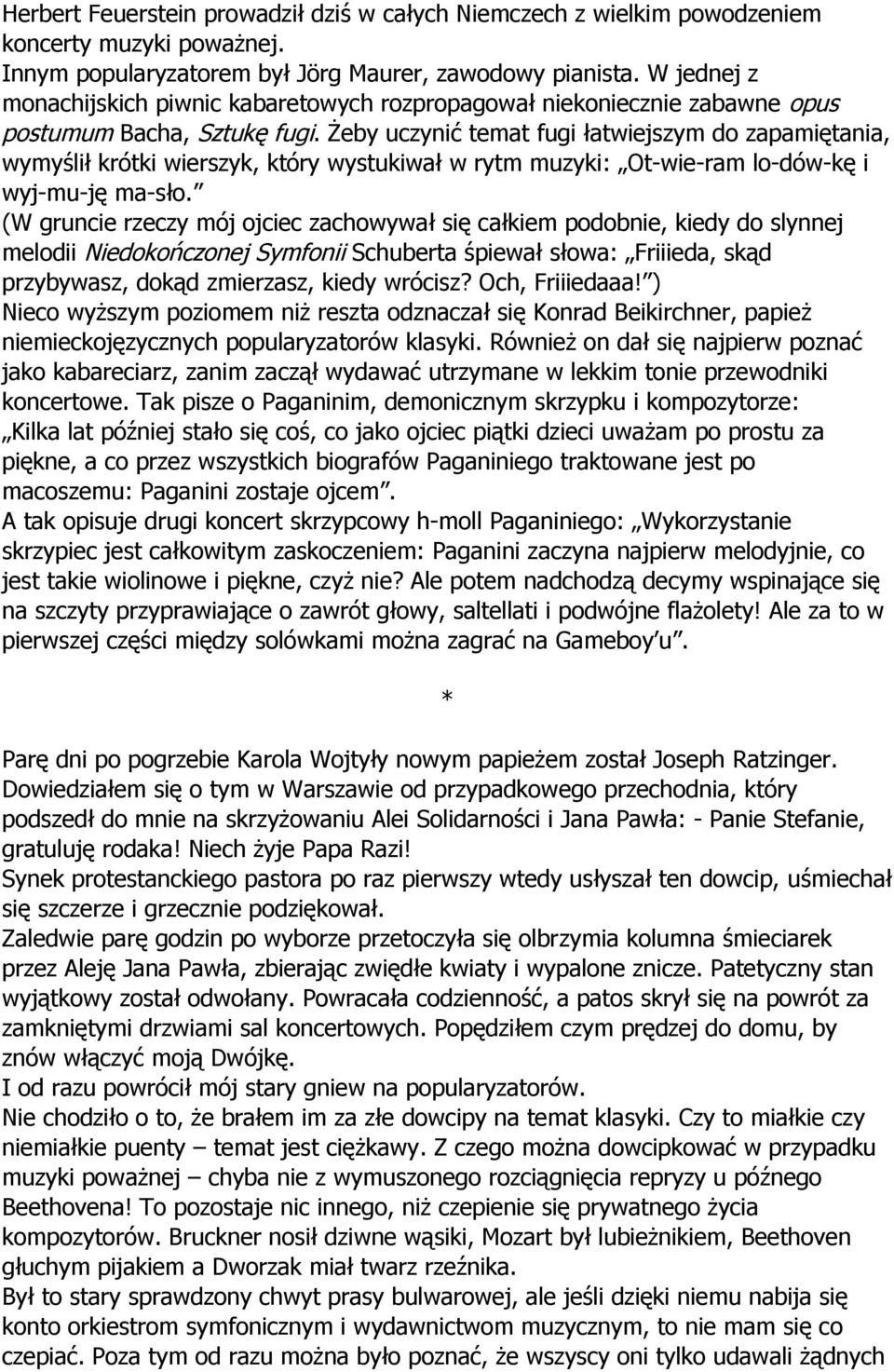 Żeby uczynić temat fugi łatwiejszym do zapamiętania, wymyślił krótki wierszyk, który wystukiwał w rytm muzyki: Ot-wie-ram lo-dów-kę i wyj-mu-ję ma-sło.