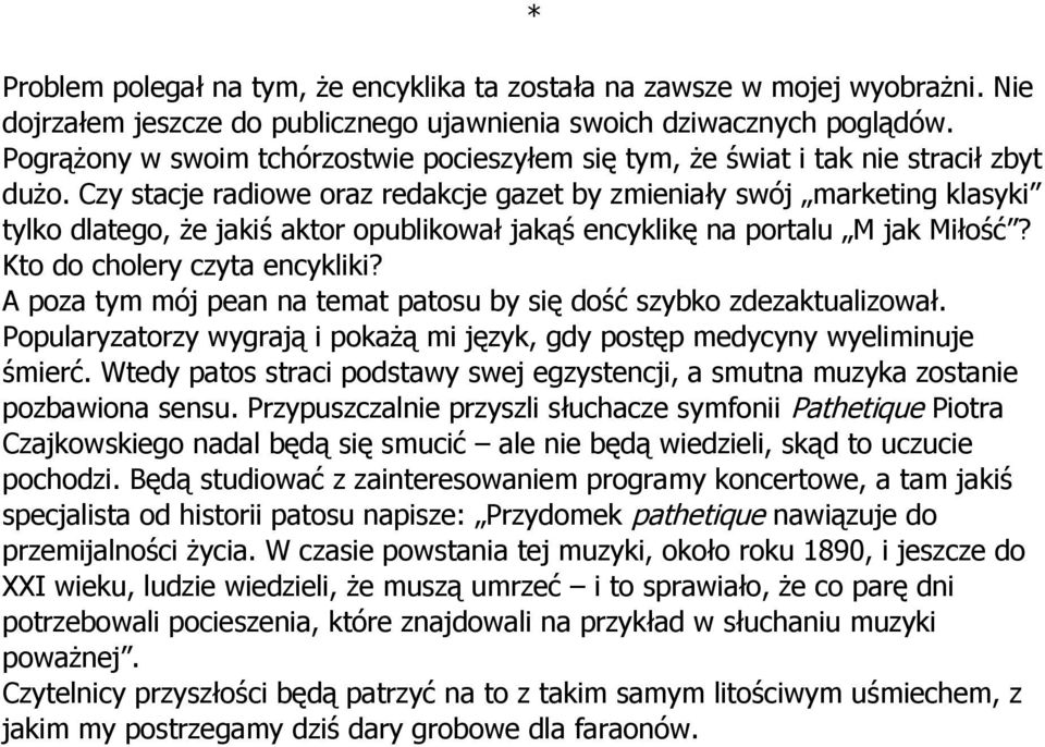 Czy stacje radiowe oraz redakcje gazet by zmieniały swój marketing klasyki tylko dlatego, że jakiś aktor opublikował jakąś encyklikę na portalu M jak Miłość? Kto do cholery czyta encykliki?