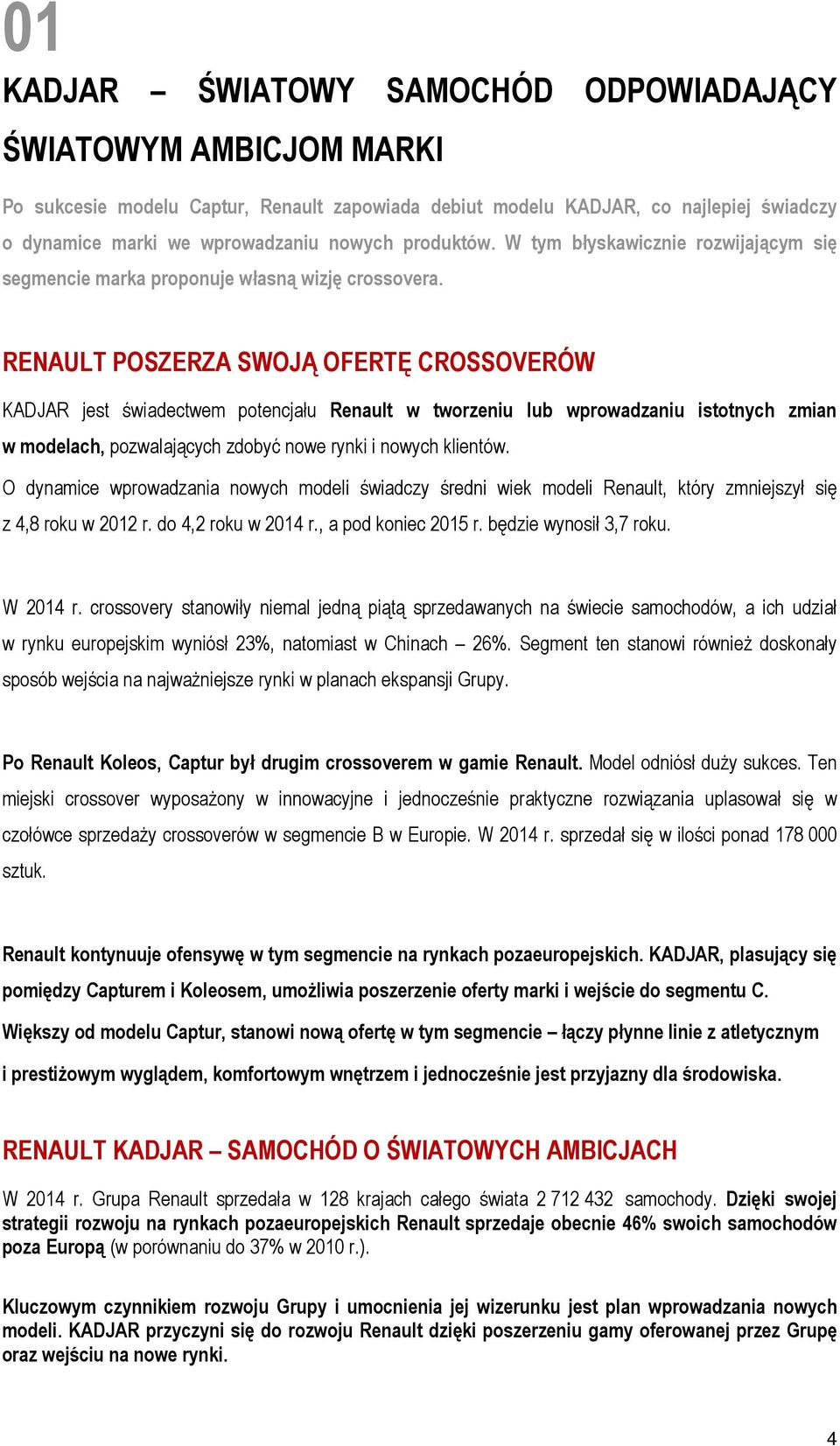 RENAULT POSZERZA SWOJĄ OFERTĘ CROSSOVERÓW KADJAR jest świadectwem potencjału Renault w tworzeniu lub wprowadzaniu istotnych zmian w modelach, pozwalających zdobyć nowe rynki i nowych klientów.