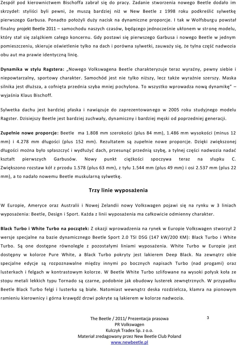 Ponadto położyli duży nacisk na dynamiczne proporcje.