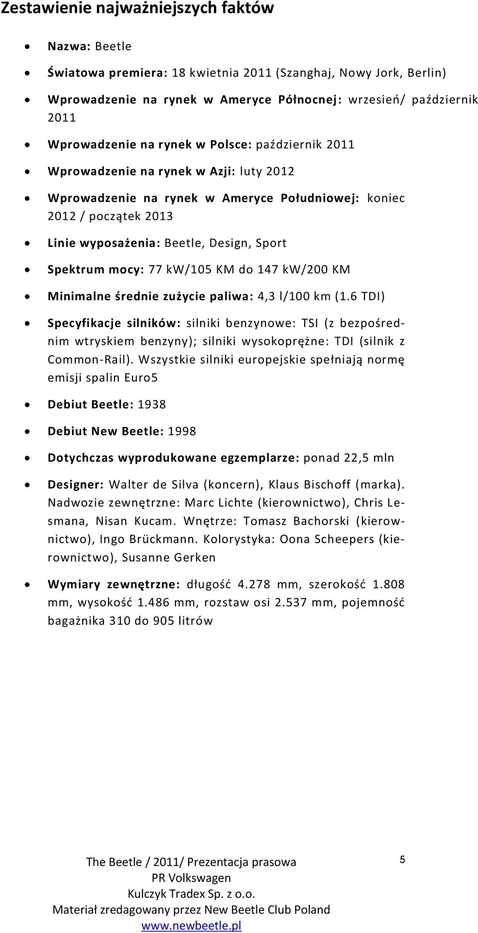 mocy: 77 kw/105 KM do 147 kw/200 KM Minimalne średnie zużycie paliwa: 4,3 l/100 km (1.