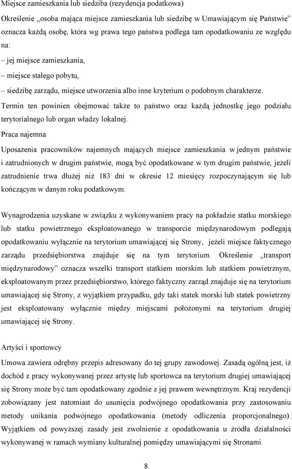 Termin ten powinien obejmować także to państwo oraz każdą jednostkę jego podziału terytorialnego lub organ władzy lokalnej.