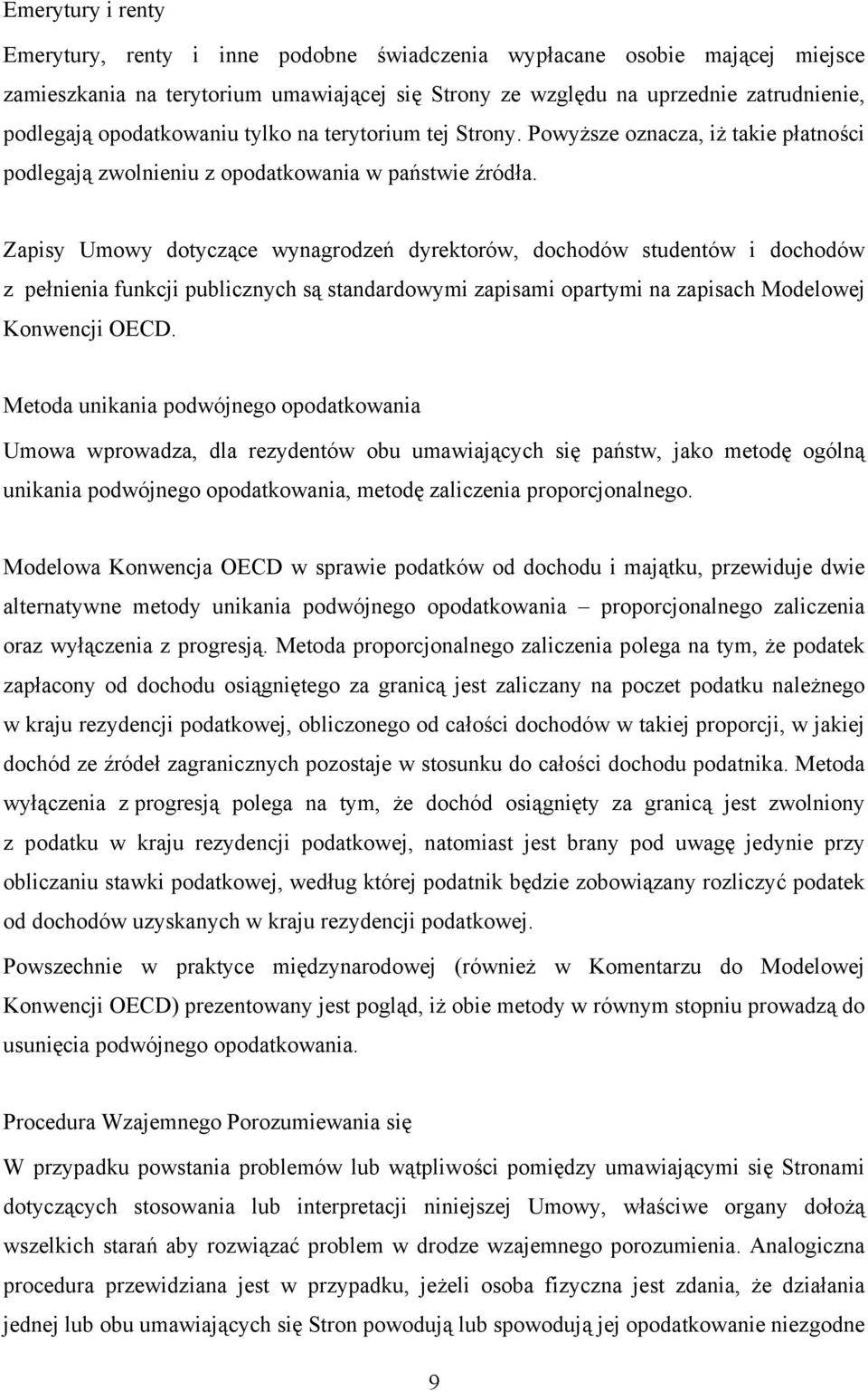 Zapisy Umowy dotyczące wynagrodzeń dyrektorów, dochodów studentów i dochodów z pełnienia funkcji publicznych są standardowymi zapisami opartymi na zapisach Modelowej Konwencji OECD.