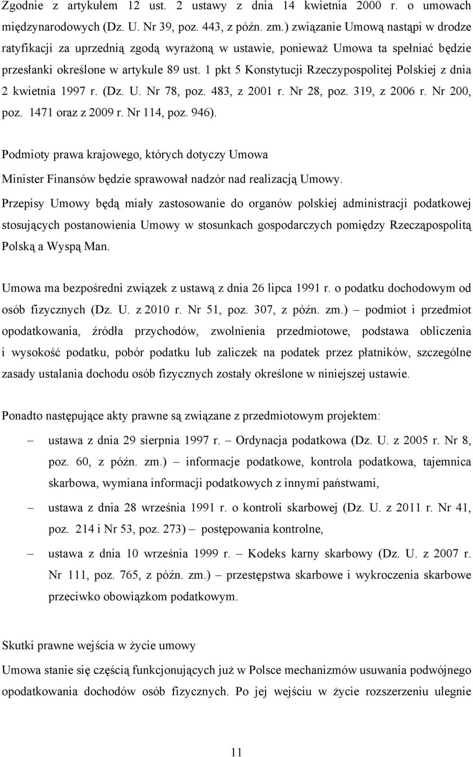 1 pkt 5 Konstytucji Rzeczypospolitej Polskiej z dnia 2 kwietnia 1997 r. (Dz. U. Nr 78, poz. 483, z 2001 r. Nr 28, poz. 319, z 2006 r. Nr 200, poz. 1471 oraz z 2009 r. Nr 114, poz. 946).