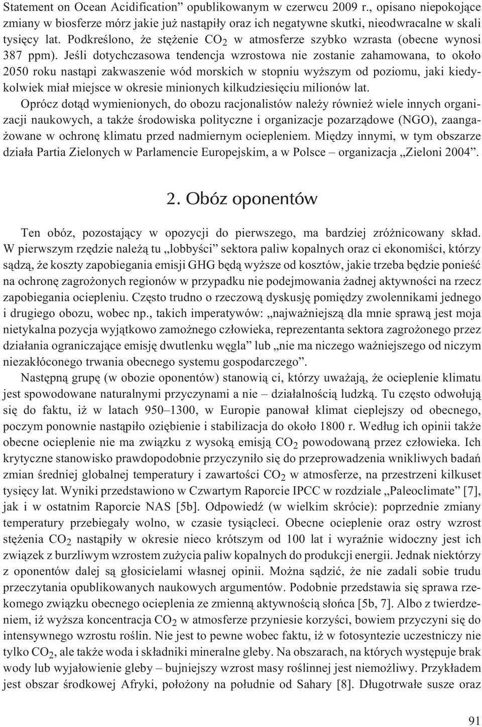 Jeœli dotychczasowa tendencja wzrostowa nie zostanie zahamowana, to oko³o 2050 roku nast¹pi zakwaszenie wód morskich w stopniu wy szym od poziomu, jaki kiedykolwiek mia³ miejsce w okresie minionych