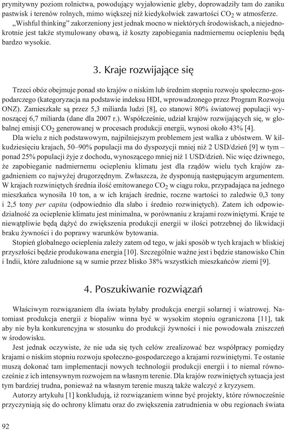 Kraje rozwijaj¹ce siê Trzeci obóz obejmuje ponad sto krajów o niskim lub œrednim stopniu rozwoju spo³eczno-gospodarczego (kategoryzacja na podstawie indeksu HDI, wprowadzonego przez Program Rozwoju