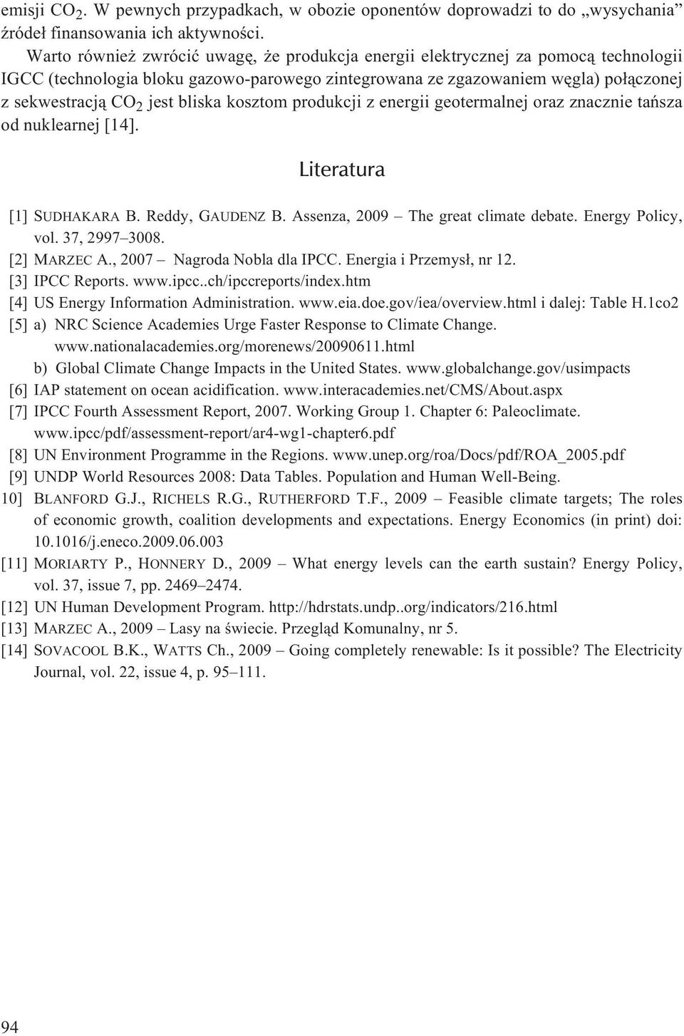 bliska kosztom produkcji z energii geotermalnej oraz znacznie tañsza od nuklearnej [14]. Literatura [1] SUDHAKARA B. Reddy, GAUDENZ B. Assenza, 2009 The great climate debate. Energy Policy, vol.