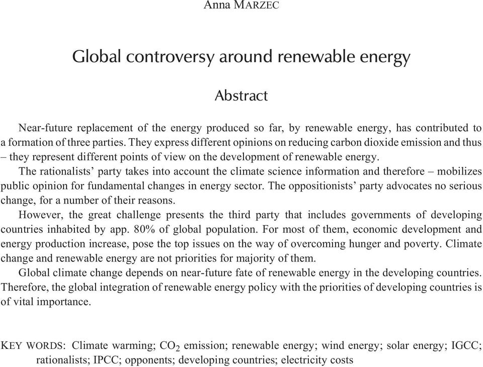 The rationalists party takes into account the climate science information and therefore mobilizes public opinion for fundamental changes in energy sector.