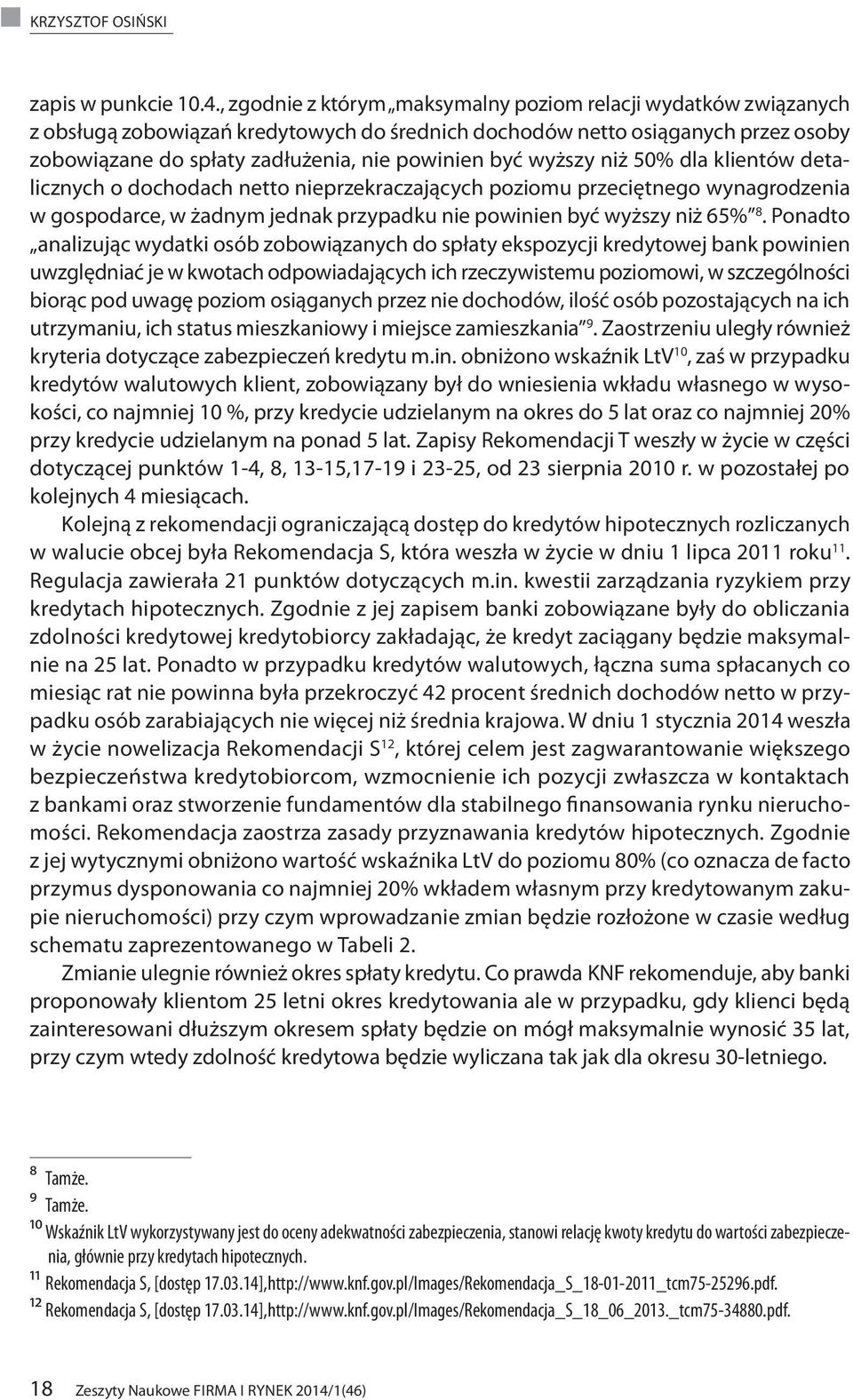 wyższy niż 50% dla klientów detalicznych o dochodach netto nieprzekraczających poziomu przeciętnego wynagrodzenia w gospodarce, w żadnym jednak przypadku nie powinien być wyższy niż 65% 8.