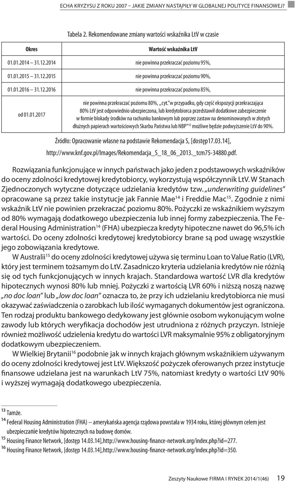 w przypadku, gdy część ekspozycji przekraczająca 80% LtV jest odpowiednio ubezpieczona, lub kredytobiorca przedstawił dodatkowe zabezpieczenie w formie blokady środków na rachunku bankowym lub