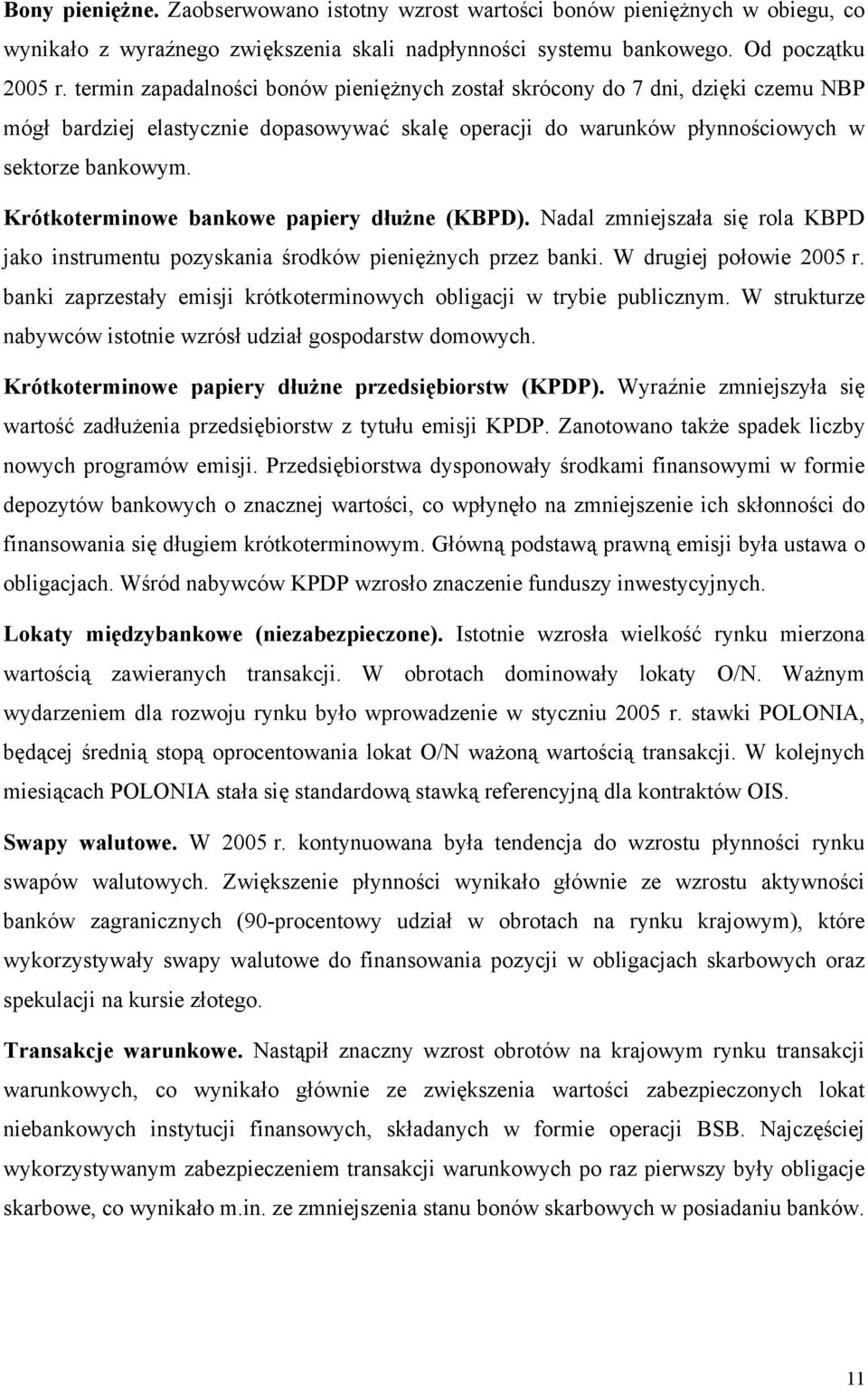 Krótkoterminowe bankowe papiery dłużne (KBPD). Nadal zmniejszała się rola KBPD jako instrumentu pozyskania środków pieniężnych przez banki. W drugiej połowie 2005 r.