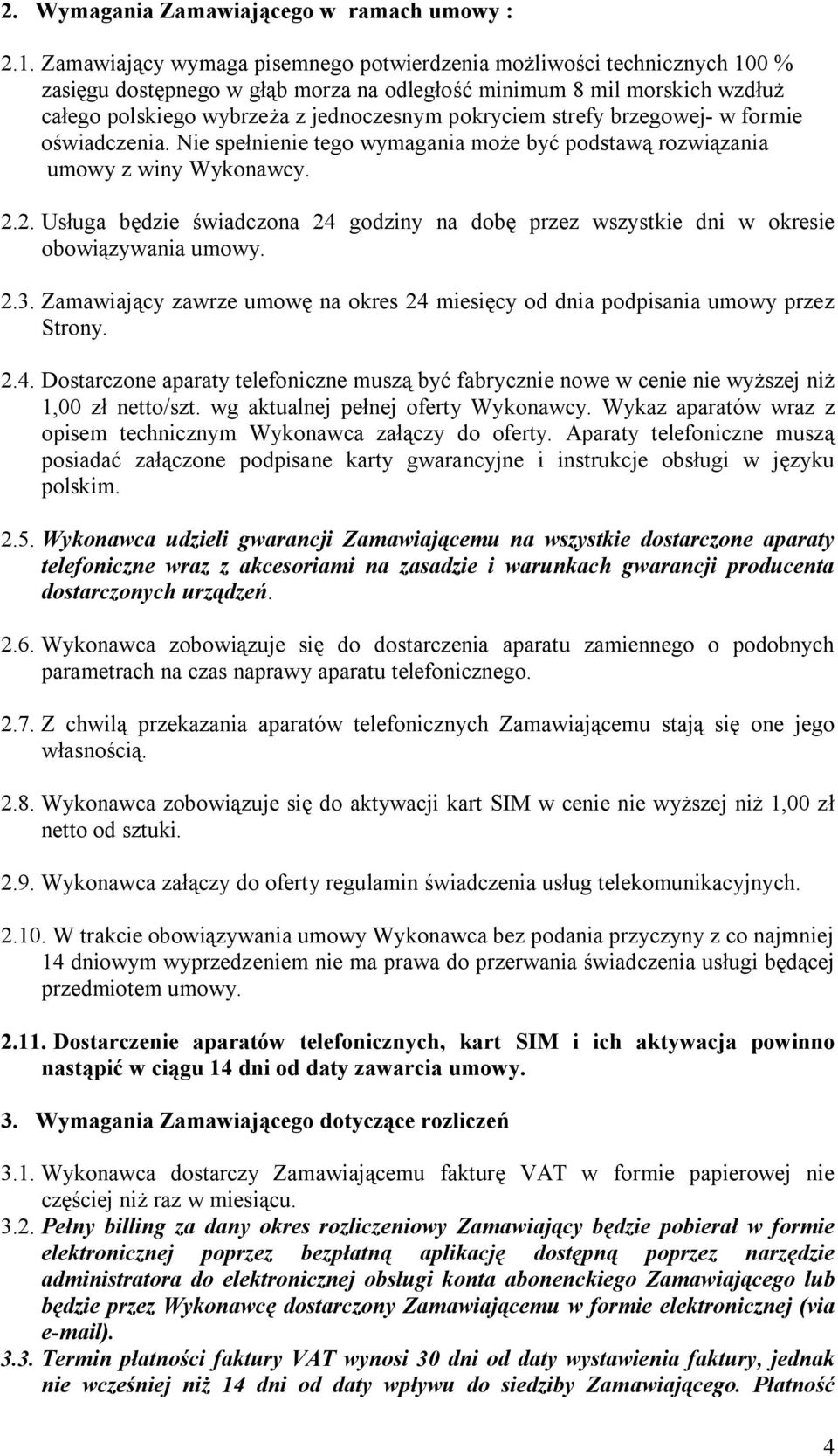 strefy brzegowej- w formie oświadczenia. Nie spełnienie tego wymagania może być podstawą rozwiązania umowy z winy Wykonawcy. 2.