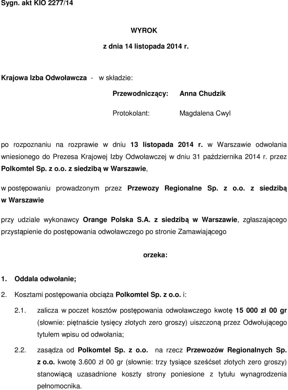 w Warszawie odwołania wniesionego do Prezesa Krajowej Izby Odwoławczej w dniu 31 października 2014 r. przez Polkomtel Sp. z o.o. z siedzibą w Warszawie, w postępowaniu prowadzonym przez Przewozy Regionalne Sp.