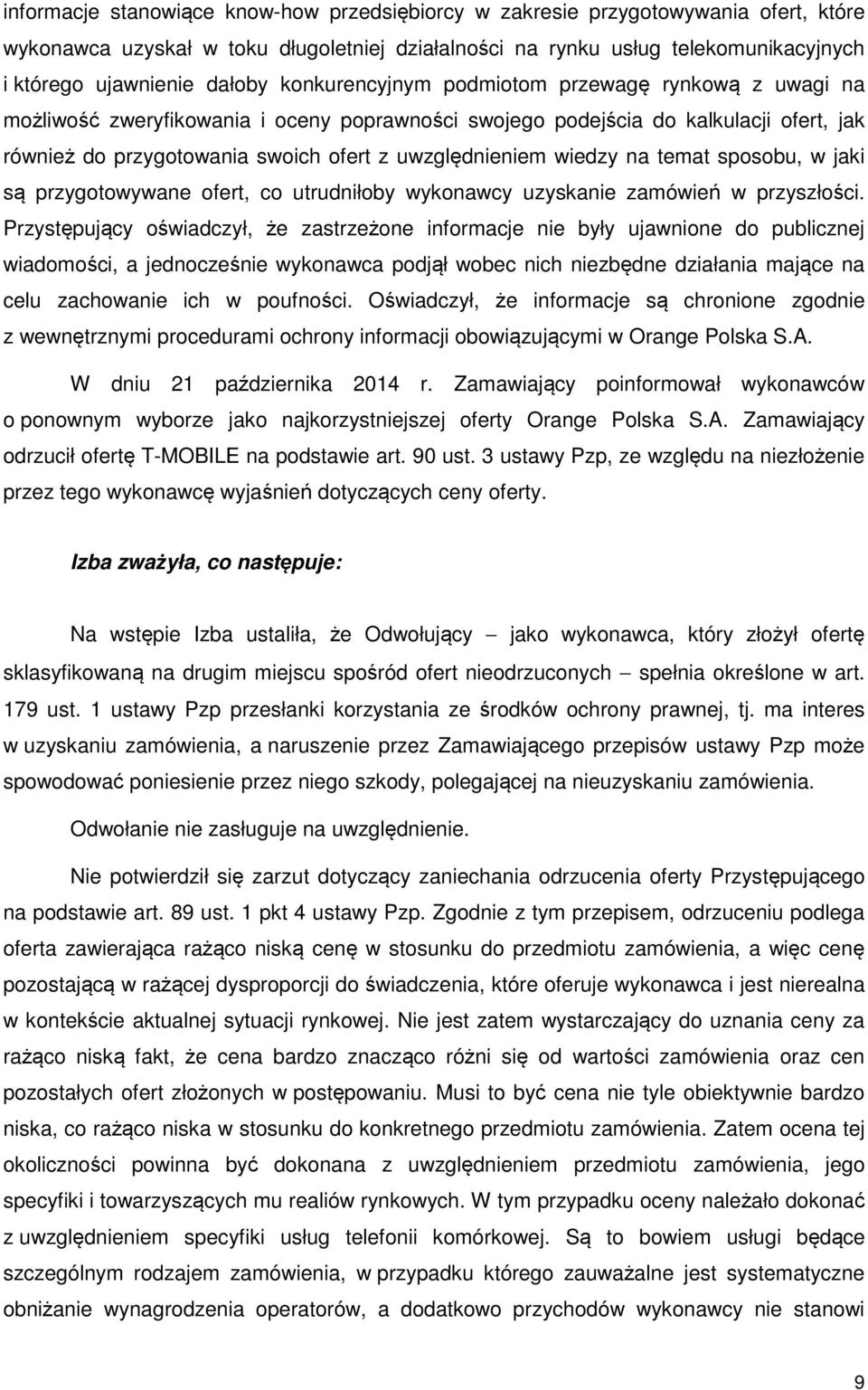 wiedzy na temat sposobu, w jaki są przygotowywane ofert, co utrudniłoby wykonawcy uzyskanie zamówień w przyszłości.