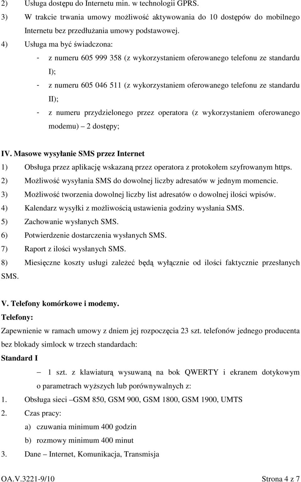 przydzielonego przez operatora (z wykorzystaniem oferowanego modemu) 2 dostępy; IV.