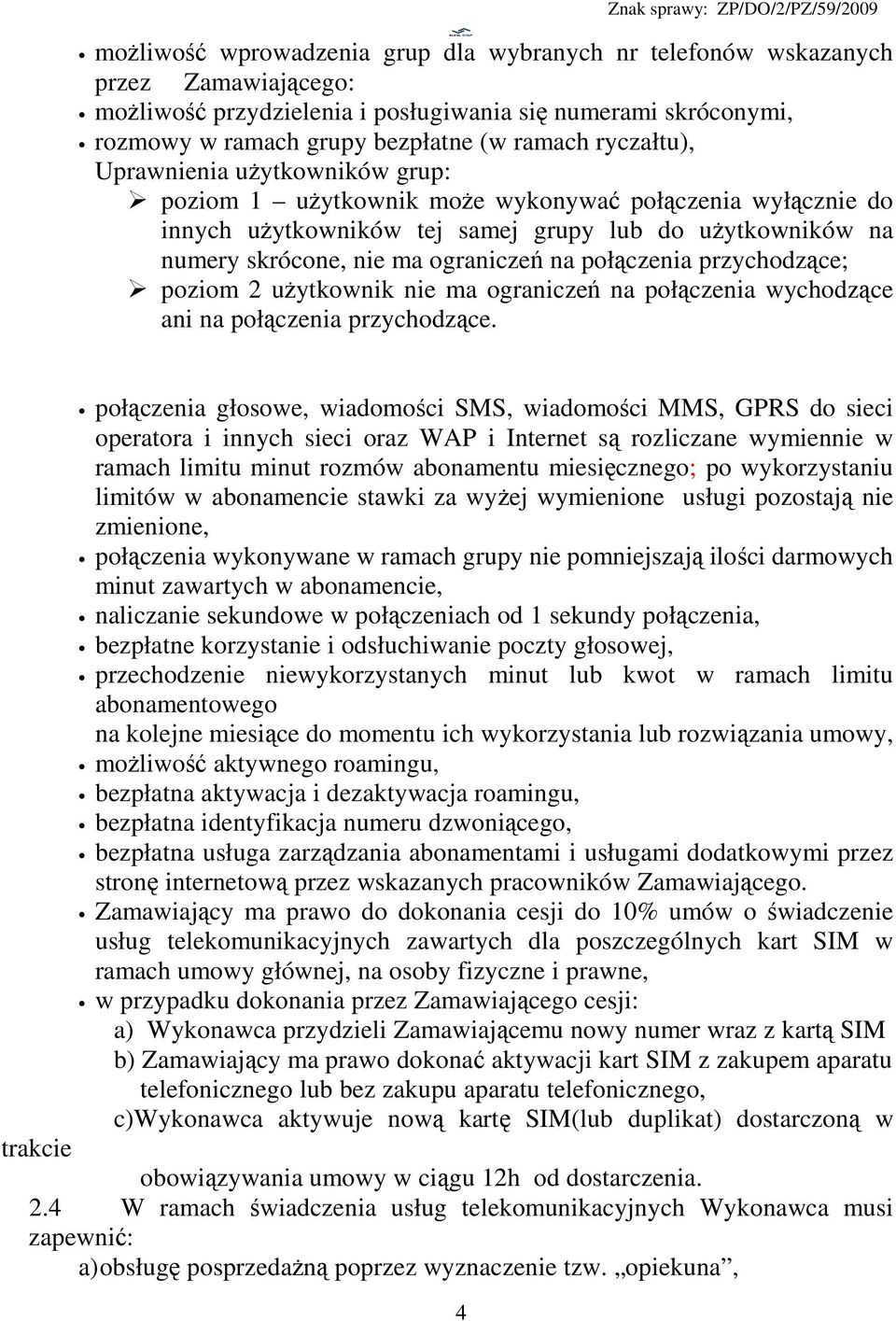 połączenia przychodzące; poziom 2 użytkownik nie ma ograniczeń na połączenia wychodzące ani na połączenia przychodzące.